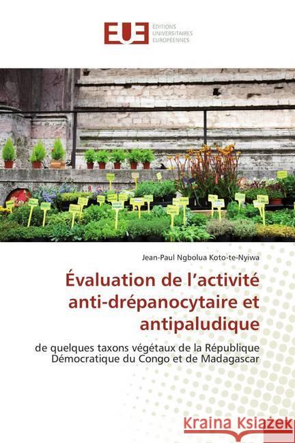 Évaluation de l'activité anti-drépanocytaire et antipaludique : de quelques taxons végétaux de la République Démocratique du Congo et de Madagascar Ngbolua Koto-te-Nyiwa, Jean-Paul 9786138463597