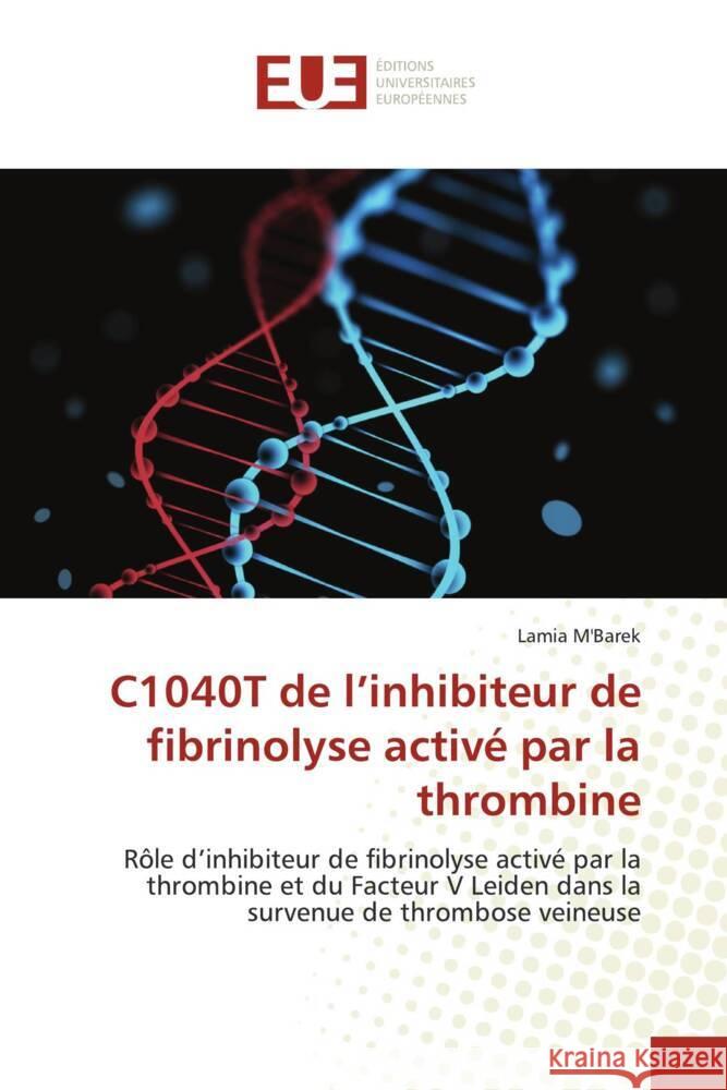 C1040T de l'inhibiteur de fibrinolyse activé par la thrombine M'Barek, Lamia 9786138464044 Éditions universitaires européennes