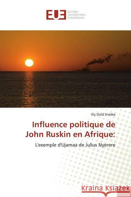 Influence politique de John Ruskin en Afrique: : L'exemple d'Ujamaa de Julius Nyerere Ould Sneiba, Ely 9786138465126