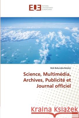 Science, Multimédia, Archives, Publicité et Journal officiel Bobutaka Bateko, Bob 9786138465461 Éditions universitaires européennes