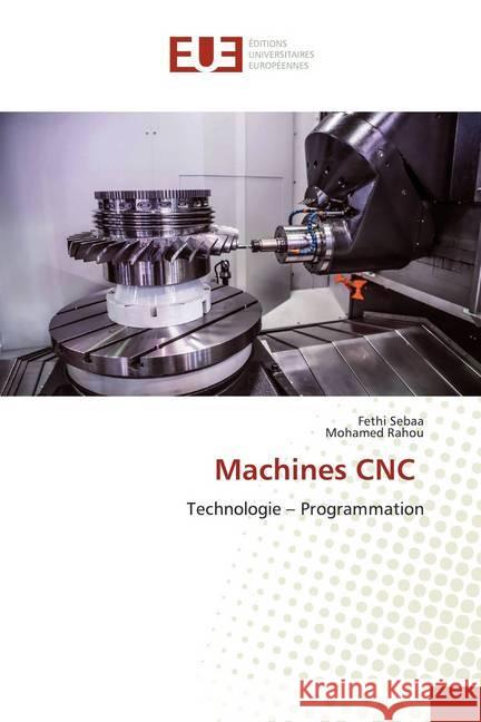 Machines CNC : Technologie - Programmation Sebaa, Fethi; Rahou, Mohamed 9786138465584 Éditions universitaires européennes