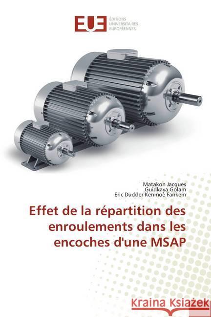 Effet de la répartition des enroulements dans les encoches d'une MSAP Jacques, Matakon; Golam, Guidkaya; Kenmoe Fankem, Eric Duckler 9786138465607 Éditions universitaires européennes