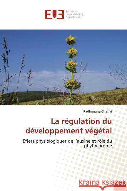 La régulation du développement végétal : Effets physiologiques de l'auxine et rôle du phytochrome Chaffai, Radhouane 9786138465676
