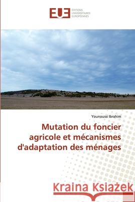 Mutation du foncier agricole et mécanismes d'adaptation des ménages Ibrahim, Younoussi 9786138466123 Éditions universitaires européennes