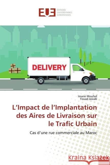L'Impact de l'Implantation des Aires de Livraison sur le Trafic Urbain : Cas d'une rue commerciale au Maroc Moufad, Imane; Jawab, Fouad 9786138466499 Éditions universitaires européennes