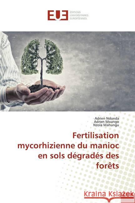Fertilisation mycorhizienne du manioc en sols dégradés des forêts Ndonda, Adrien; Moango, Adrien; Mahungu, Nzola 9786138466529