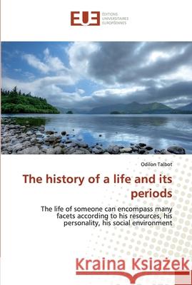 The history of a life and its periods Odilon Talbot 9786138466697