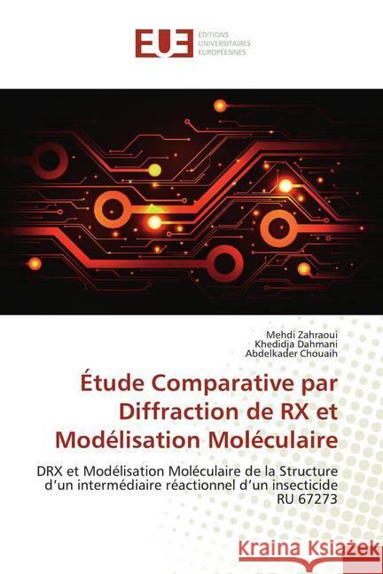 Étude Comparative par Diffraction de RX et Modélisation Moléculaire : DRX et Modélisation Moléculaire de la Structure d'un intermédiaire réactionnel d'un insecticide RU 67273 Zahraoui, Mehdi; Dahmani, Khedidja; Chouaih, Abdelkader 9786138466918
