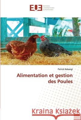 Alimentation et gestion des Poules Kabangi, Patrick 9786138468363 Éditions universitaires européennes