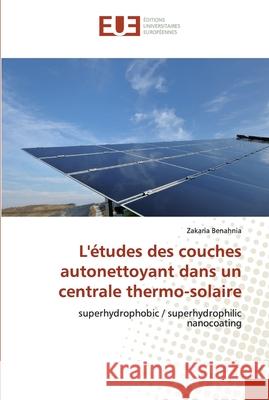 L'études des couches autonettoyant dans un centrale thermo-solaire Benahnia, Zakaria 9786138468677 Éditions universitaires européennes