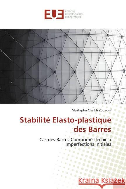 Stabilité Elasto-plastique des Barres : Cas des Barres Comprimé-fléchie à Imperfections Initiales Cheikh Zouaoui, Mustapha 9786138470786