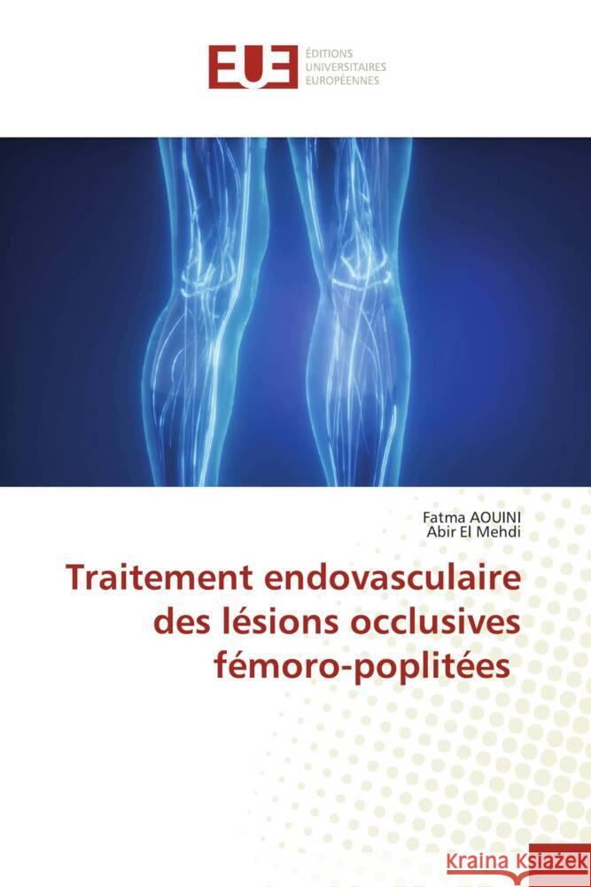 Traitement endovasculaire des lésions occlusives fémoro-poplitées AOUINI, Fatma, El Mehdi, Abir 9786138471042 Éditions universitaires européennes