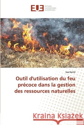 Outil d'utilisation du feu précoce dans la gestion des ressources naturelles Kanté, Issa 9786138471080