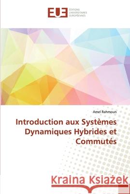Introduction aux Systèmes Dynamiques Hybrides et Commutés Rahmoun, Amel 9786138471158 Éditions universitaires européennes