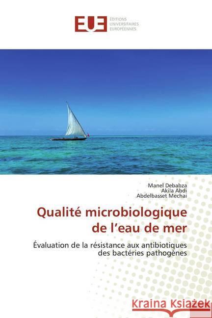 Qualité microbiologique de l'eau de mer : Évaluation de la résistance aux antibiotiques des bactéries pathogènes Debabza, Manel; Abdi, Akila; Mechai, Abdelbasset 9786138471998 Éditions universitaires européennes