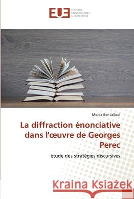 La diffraction énonciative dans l'oeuvre de Georges Perec Ben Jalloul, Monia 9786138472254 Éditions universitaires européennes