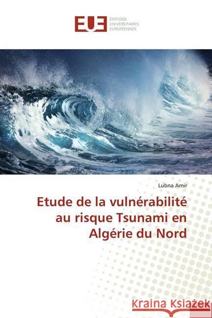 Etude de la vulnérabilité au risque Tsunami en Algérie du Nord Amir, Lubna 9786138472612