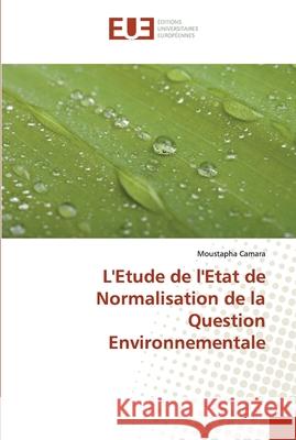 L'Etude de l'Etat de Normalisation de la Question Environnementale Camara, Moustapha 9786138473008