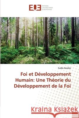 Foi et Développement Humain: Une Théorie du Développement de la Foi Aoulou, Eudes 9786138473145