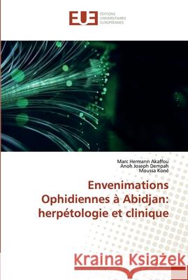 Envenimations Ophidiennes à Abidjan: herpétologie et clinique Akaffou, Marc Hermann; Dempah, Anoh Joseph; Koné, Moussa 9786138474067