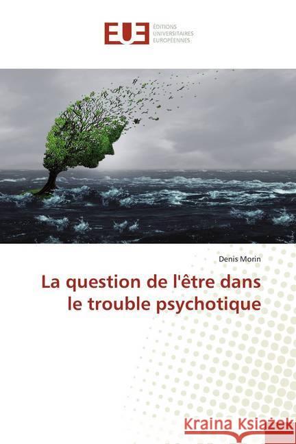 La question de l'être dans le trouble psychotique Morin, Denis 9786138474128