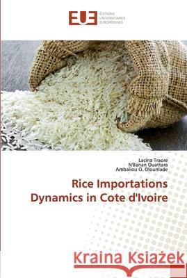 Rice Importations Dynamics in Cote d'Ivoire Traore, Lacina; Ouattara, N'banan; Olounlade, Ambaliou O. 9786138474562