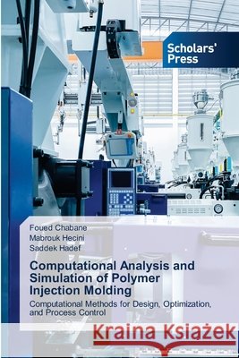 Computational Analysis and Simulation of Polymer Injection Molding Chabane, Foued, Hecini, Mabrouk, Hadef, Saddek 9786138474654