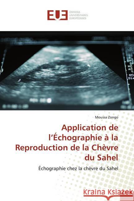 Application de l'Échographie à la Reproduction de la Chèvre du Sahel : Échographie chez la chèvre du Sahel Zongo, Moussa 9786138474890