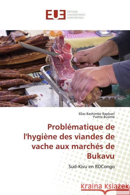 Problématique de l'hygiène des viandes de vache aux marchés de Bukavu : Sud-Kivu en RDCongo Bashimbe Raphaël, Elias; Busime, Yvette 9786138475040
