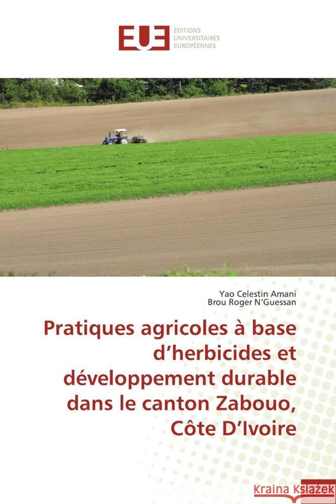 Pratiques agricoles à base d'herbicides et développement durable dans le canton Zabouo, Côte D'Ivoire Amani, Yao Celestin, N'Guessan, Brou Roger 9786138475439