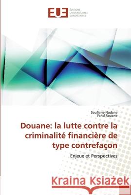 Douane: la lutte contre la criminalité financière de type contrefaçon Nadane, Soufiane 9786138475675 Éditions universitaires européennes