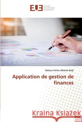 Application de gestion de finances Babacar Falilou Mbacké Badji 9786138475941 Editions Universitaires Europeennes