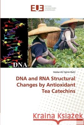 DNA and RNA Structural Changes by Antioxidant Tea Catechins Tajmir-Riahi, Heidar-Ali 9786138477228 Éditions universitaires européennes