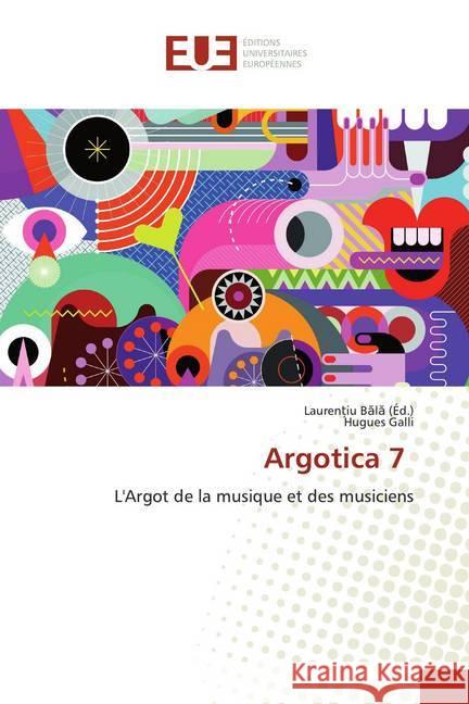 Argotica 7 : L'Argot de la musique et des musiciens Galli, Hugues 9786138478287 Éditions universitaires européennes