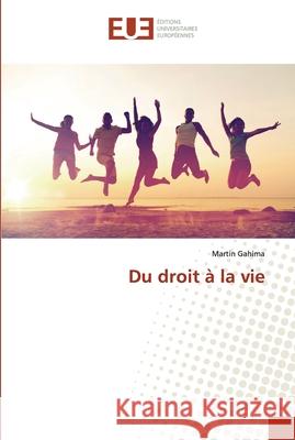 Du droit à la vie Gahima, Martin 9786138478607 Éditions universitaires européennes