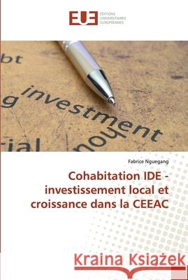 Cohabitation IDE - investissement local et croissance dans la CEEAC Nguegang, Fabrice 9786138480006