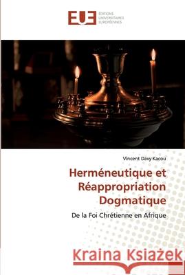 Herméneutique et Réappropriation Dogmatique Kacou, Vincent Davy 9786138480297 Éditions universitaires européennes