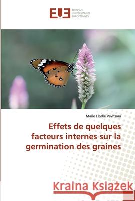 Effets de quelques facteurs internes sur la germination des graines Vavitsara, Marie Elodie 9786138480433