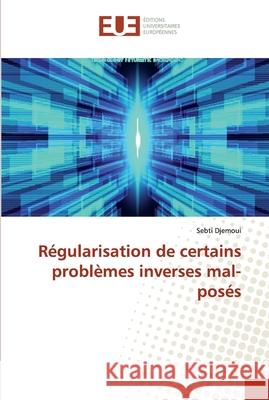 Régularisation de certains problèmes inverses mal-posés Djemoui, Sebti 9786138480815