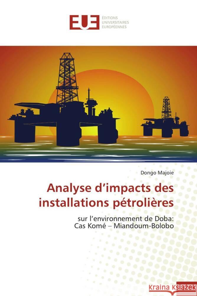 Analyse d'impacts des installations pétrolières Majoie, Dongo 9786138481393