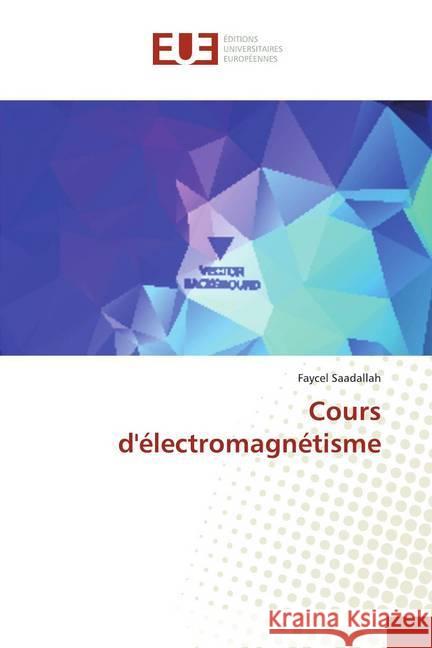 Cours d'électromagnétisme Saadallah, Faycel 9786138481973 Éditions universitaires européennes