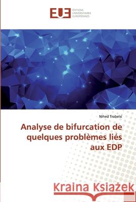 Analyse de bifurcation de quelques problèmes liés aux EDP Trabelsi, Nihed 9786138483175 Éditions universitaires européennes