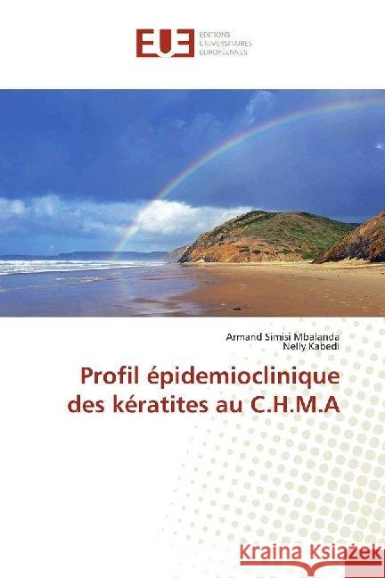 Profil épidemioclinique des kératites au C.H.M.A Simisi Mbalanda, Armand; Kabedi, Nelly 9786138483304 Éditions universitaires européennes