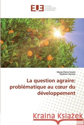 La question agraire: problématique au coeur du développement Smets, Marie-Pierre; Herrera, Vladimir 9786138483335 Éditions universitaires européennes