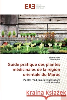 Guide pratique des plantes médicinales de la région orientale du Maroc El Hafid, Latifa 9786138483939 Éditions universitaires européennes