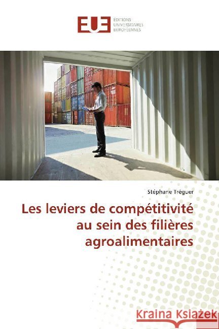 Les leviers de compétitivité au sein des filières agroalimentaires Tréguer, Stéphane 9786138486886