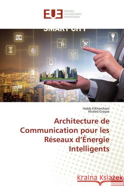 Architecture de Communication pour les Réseaux d'Énergie Intelligents Elkhorchani, Habib; Grayaa, Khaled 9786138487135