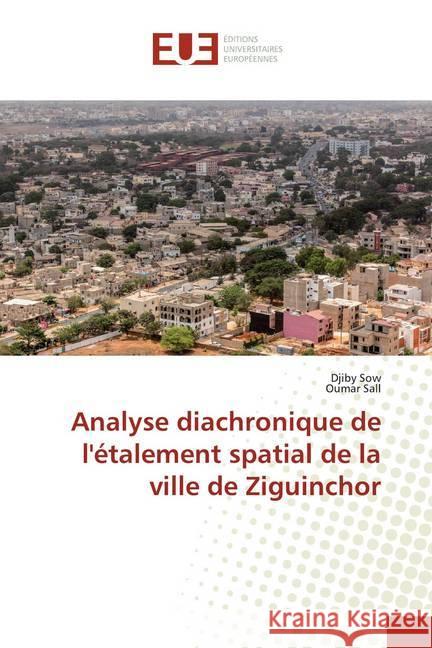 Analyse diachronique de l'étalement spatial de la ville de Ziguinchor Sow, Djiby; Sall, Oumar 9786138487326