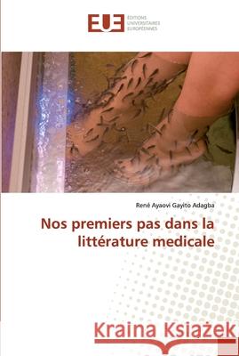 Nos premiers pas dans la littérature medicale Gayito Adagba, René Ayaovi 9786138487364 Éditions universitaires européennes