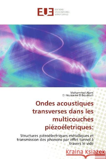 Ondes acoustiques transverses dans les multicouches piézoéletriques: : Structures piézoélectriques-métalliques et transmission des phonons par effet tunnel à travers le vide Alami, Mohammed; El Boudouti, El Houssaine 9786138487845